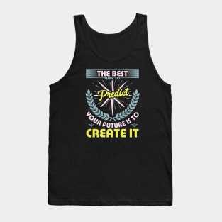 The best way to predict your future is to create it best motivational design Tank Top